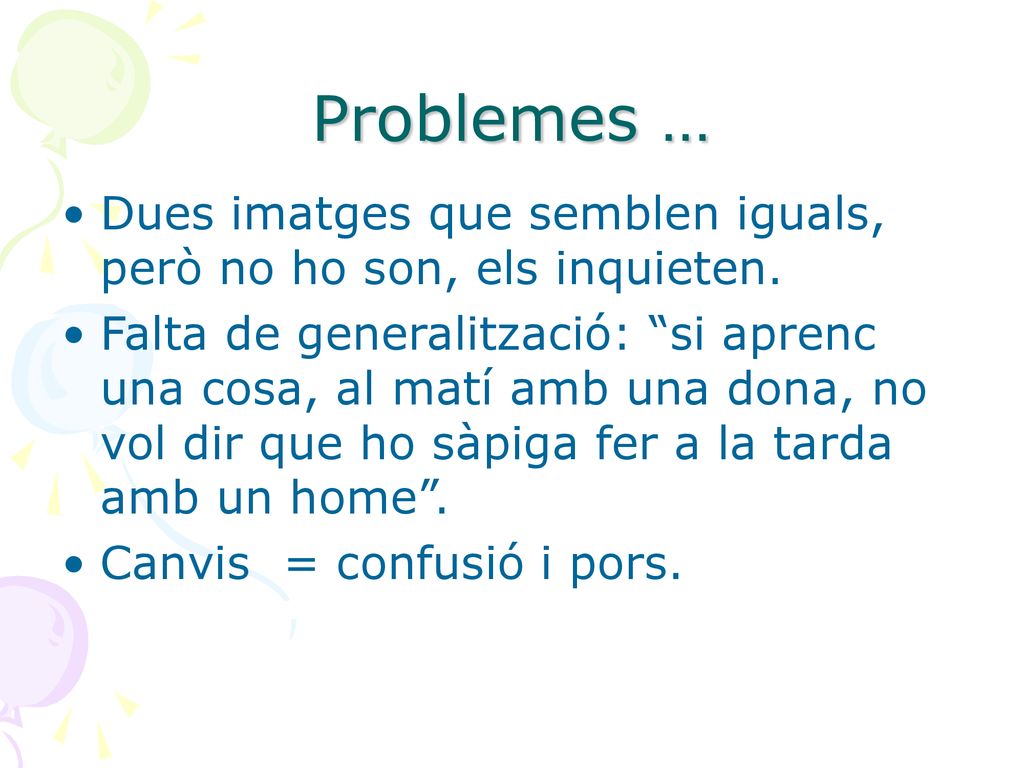 Problemes … Dues imatges que semblen iguals, però no ho son, els inquieten.