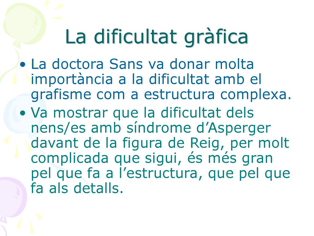 La dificultat gràfica La doctora Sans va donar molta importància a la dificultat amb el grafisme com a estructura complexa.