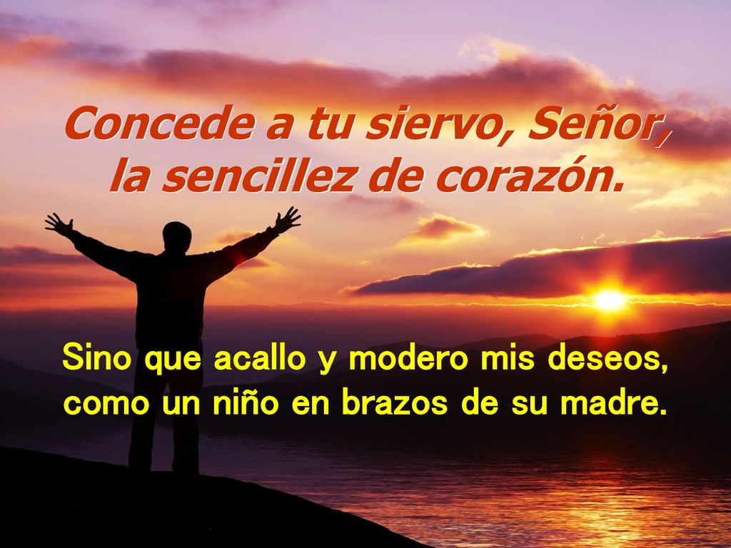 Concede a tu siervo, Señor, Sino que acallo y modero mis deseos,