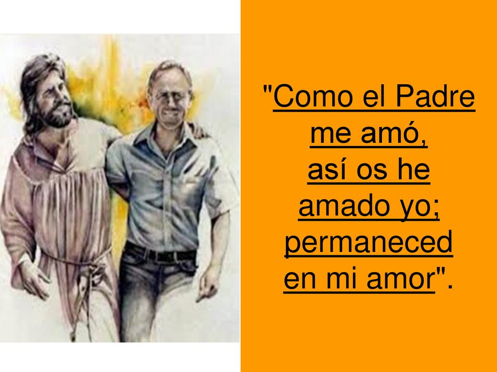 Como el Padre me amó, así os he amado yo; permaneced en mi amor .