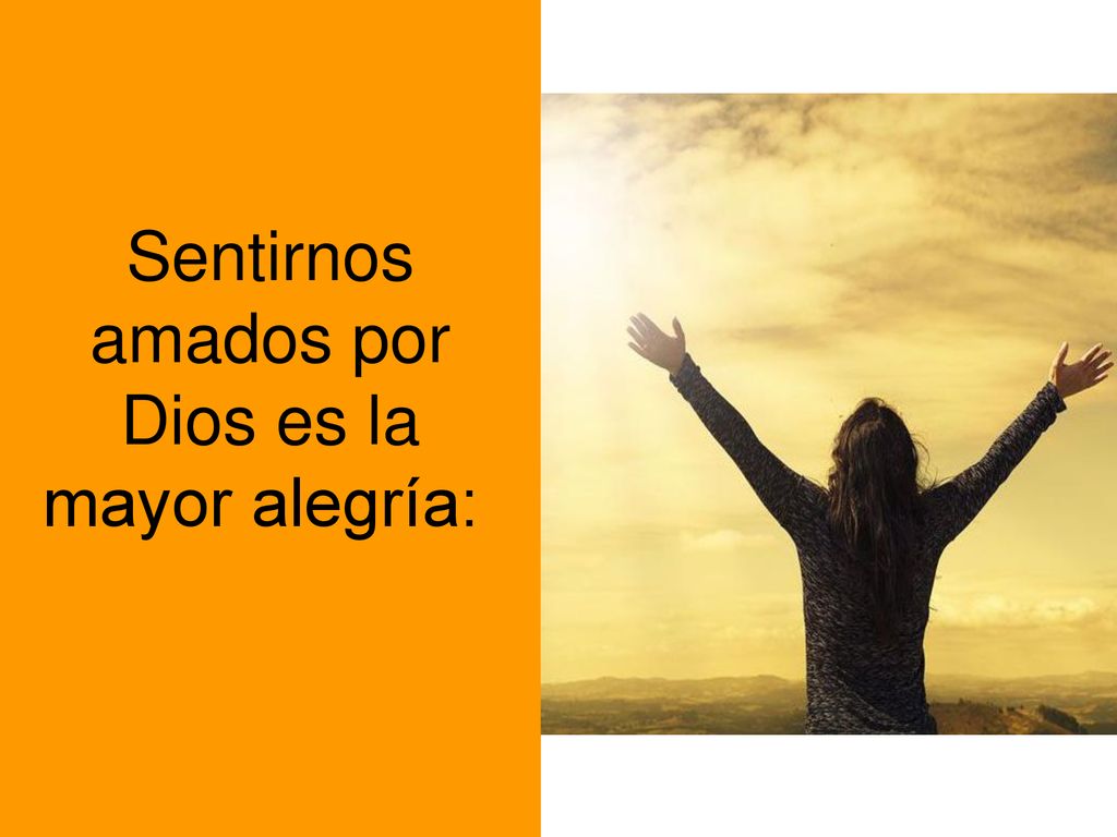 Sentirnos amados por Dios es la mayor alegría: