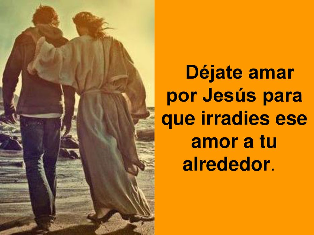 Déjate amar por Jesús para que irradies ese amor a tu alrededor.