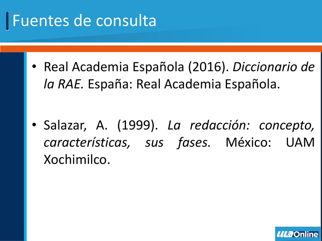 Fuentes de consulta Real Academia Española (2016). Diccionario de la RAE. España: Real Academia Española.