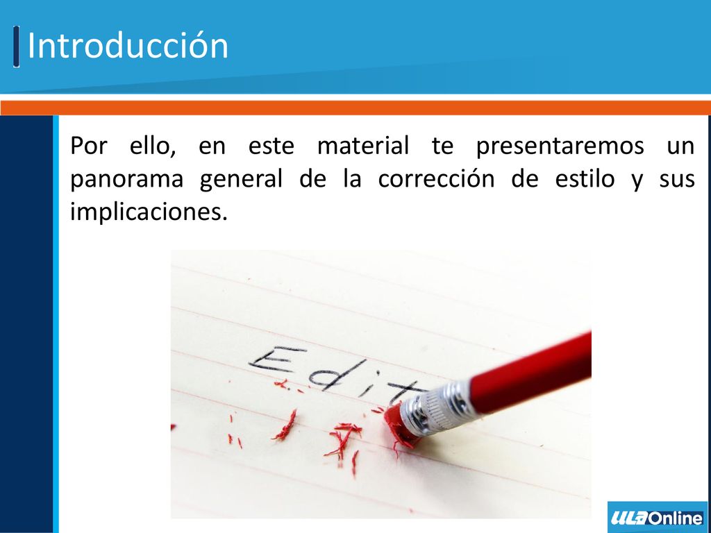 Introducción Por ello, en este material te presentaremos un panorama general de la corrección de estilo y sus implicaciones.
