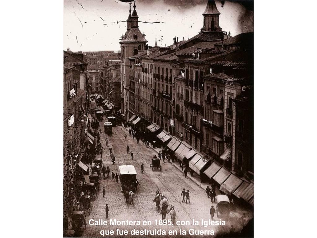 Calle Montera en 1895, con la Iglesia que fue destruida en la Guerra