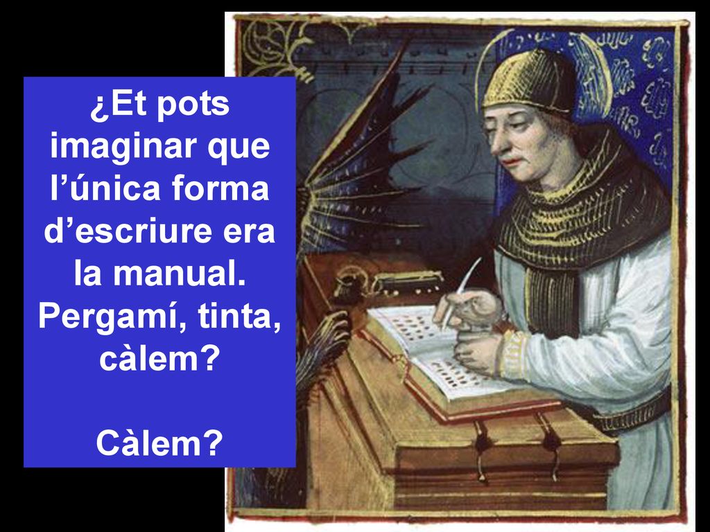 ¿Et pots imaginar que l’única forma d’escriure era la manual.