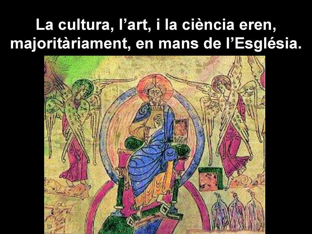 La cultura, l’art, i la ciència eren, majoritàriament, en mans de l’Església.