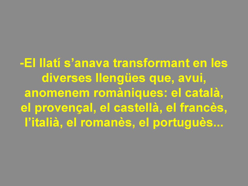 -El llatí s’anava transformant en les diverses llengües que, avui,