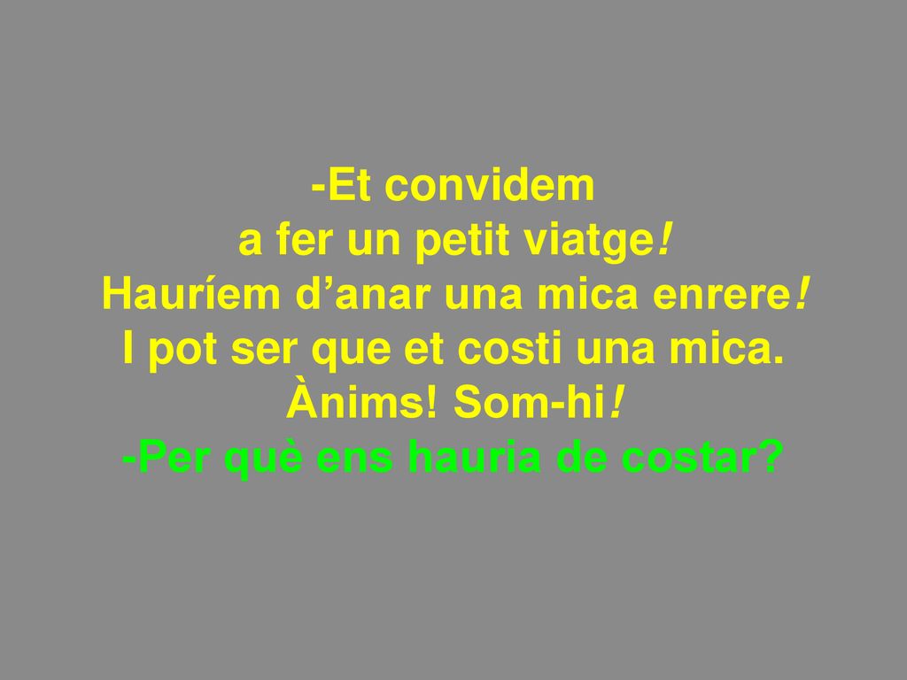 Hauríem d’anar una mica enrere! I pot ser que et costi una mica.