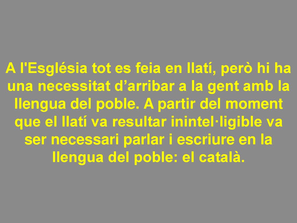 A l Església tot es feia en llatí, però hi ha una necessitat d’arribar a la gent amb la llengua del poble.