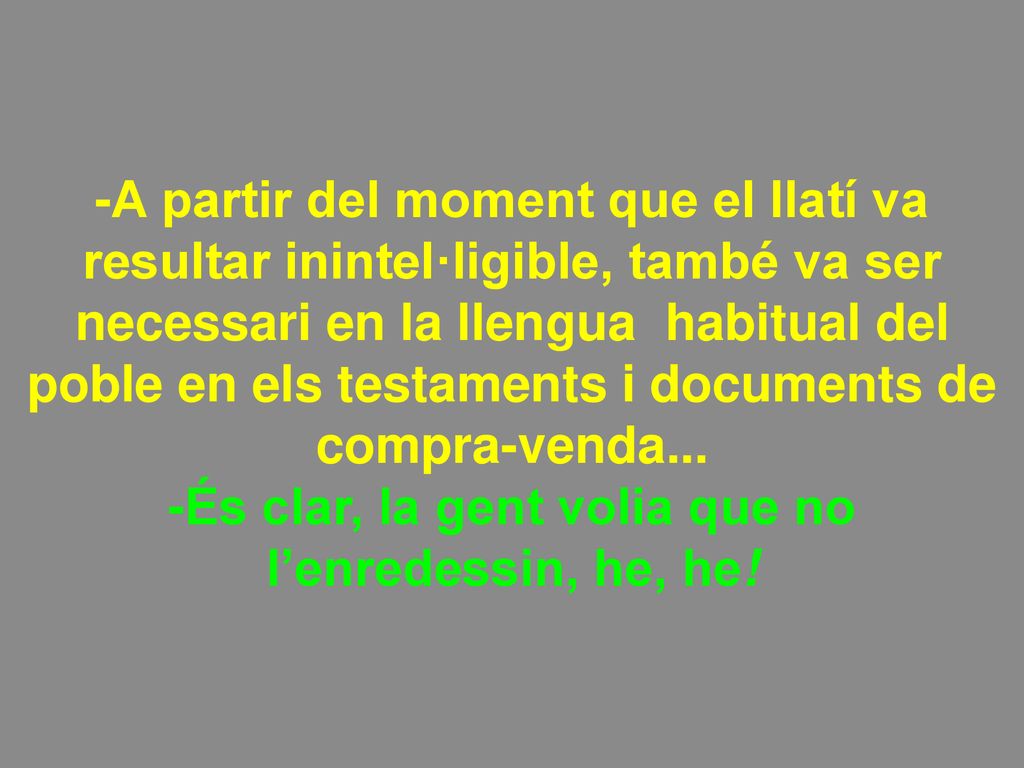 -És clar, la gent volia que no l’enredessin, he, he!