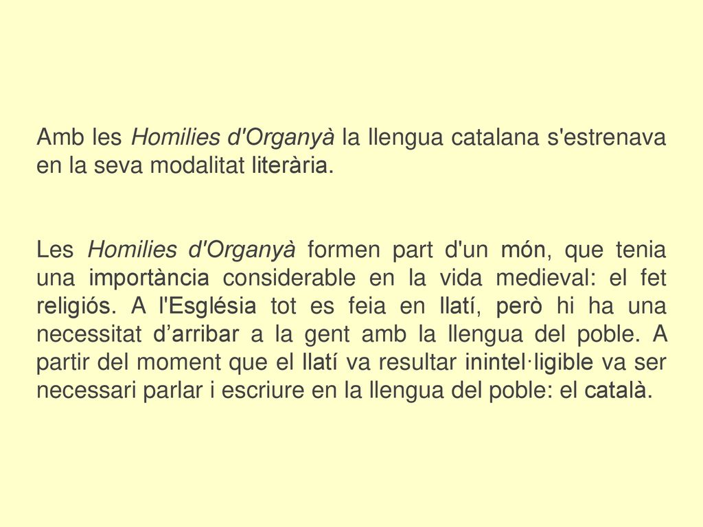 Amb les Homilies d Organyà la llengua catalana s estrenava en la seva modalitat literària.
