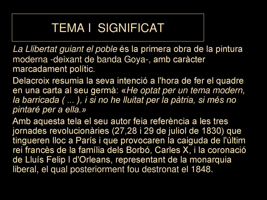 TEMA I SIGNIFICAT La Llibertat guiant el poble és la primera obra de la pintura moderna -deixant de banda Goya-, amb caràcter marcadament polític.