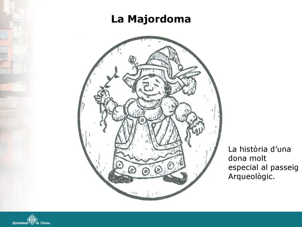 La Majordoma La història d’una dona molt especial al passeig Arqueològic.