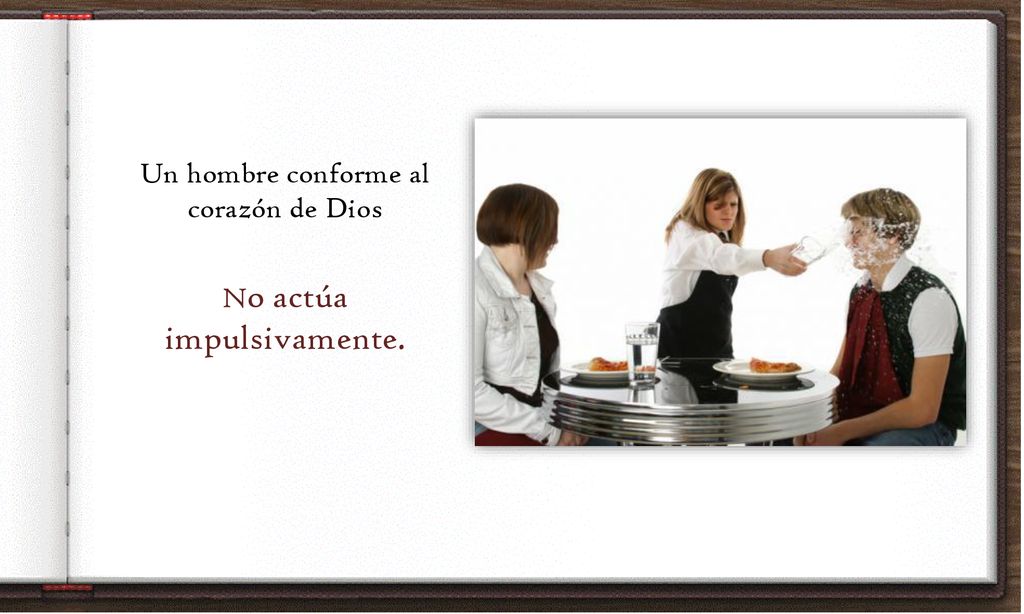 Un hombre conforme al corazón de Dios No actúa impulsivamente.