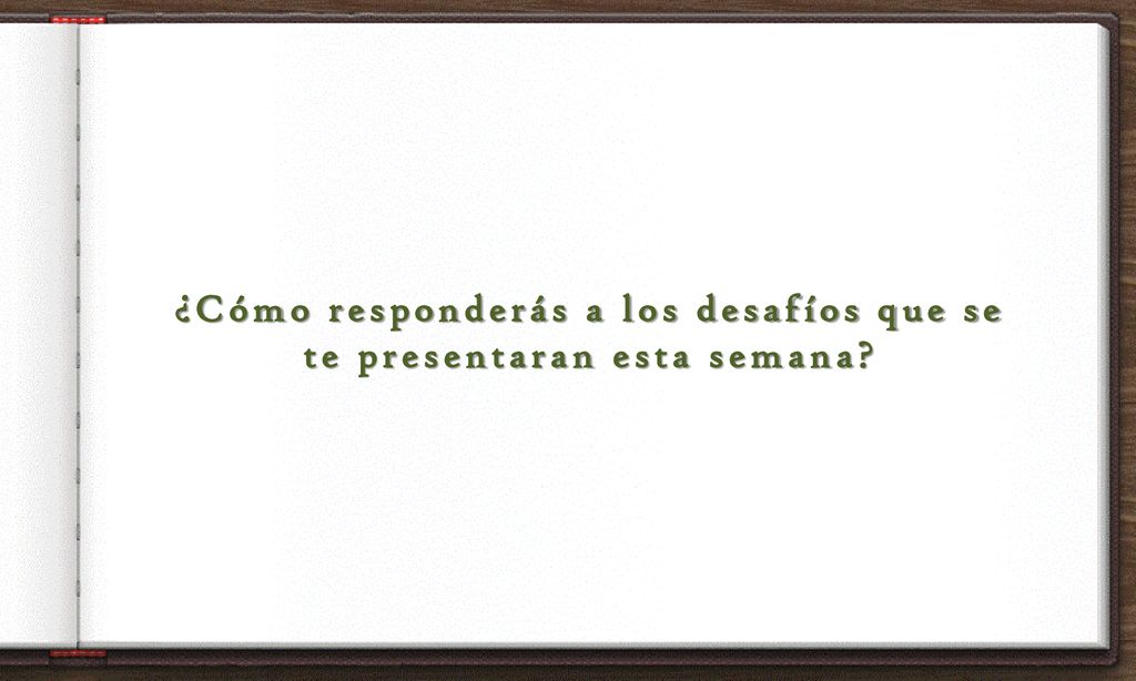 ¿Cómo responderás a los desafíos que se te presentaran esta semana