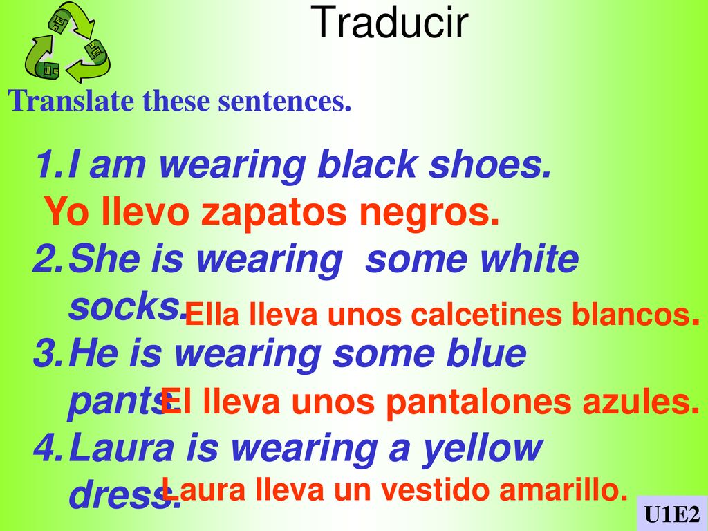 Traducir I am wearing black shoes. She is wearing some white socks.