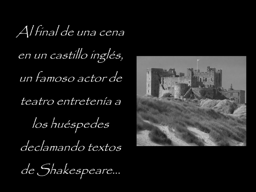 Al final de una cena en un castillo inglés, un famoso actor de teatro entretenía a los huéspedes declamando textos de Shakespeare...