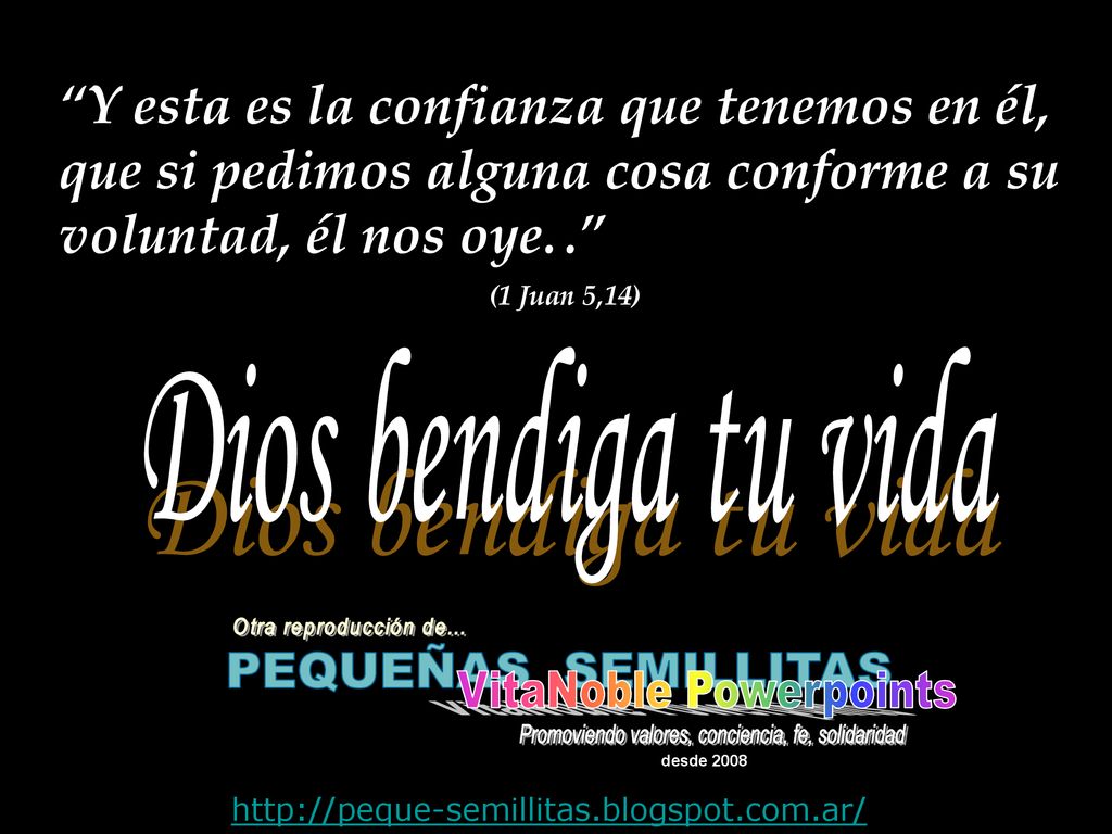 Y esta es la confianza que tenemos en él, que si pedimos alguna cosa conforme a su voluntad, él nos oye. .