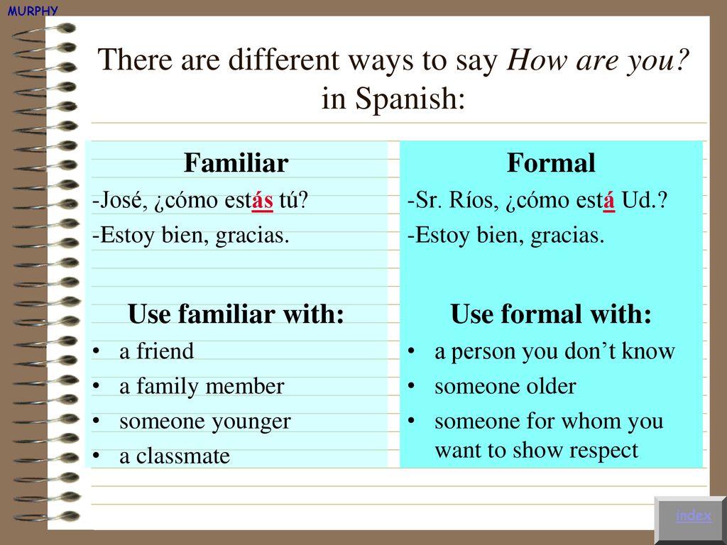 There are different ways to say How are you in Spanish: