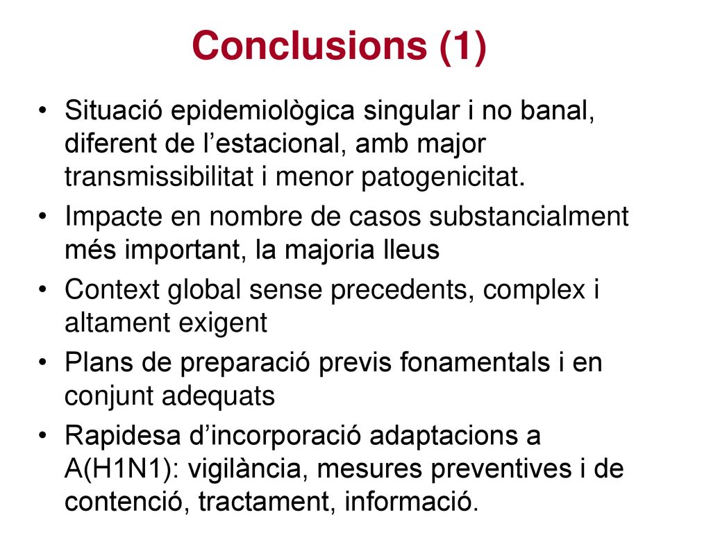 Conclusions (1) Situació epidemiològica singular i no banal, diferent de l’estacional, amb major transmissibilitat i menor patogenicitat.