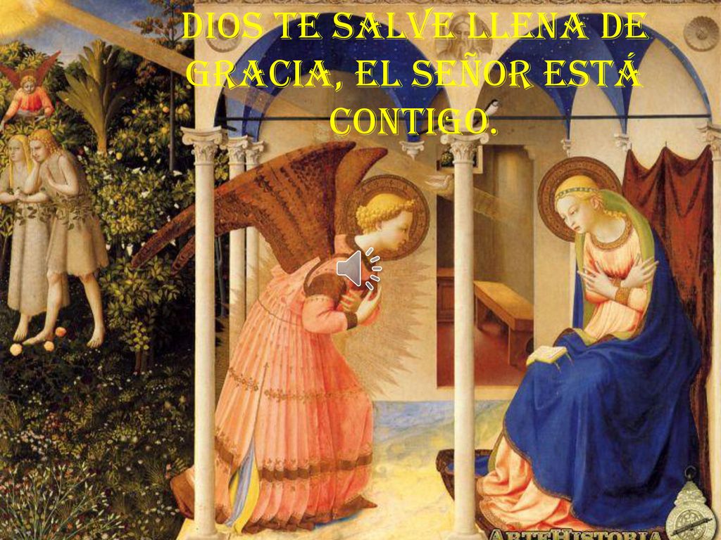 DIOS TE SALVE LLENA DE GRACIA, EL SEÑOR ESTÁ CONTIGO.