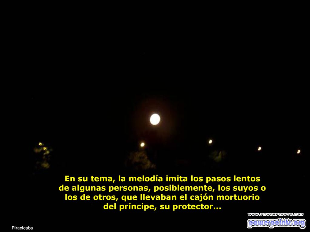 En su tema, la melodía imita los pasos lentos de algunas personas, posiblemente, los suyos o los de otros, que llevaban el cajón mortuorio del príncipe, su protector...