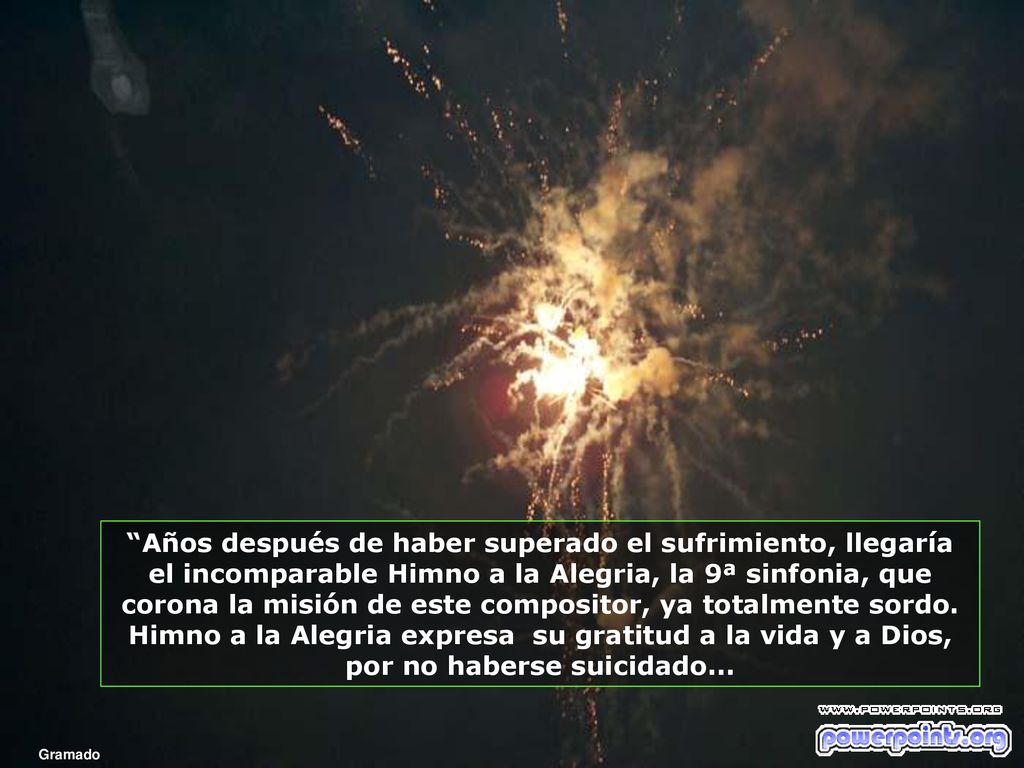 Años después de haber superado el sufrimiento, llegaría el incomparable Himno a la Alegria, la 9ª sinfonia, que corona la misión de este compositor, ya totalmente sordo. Himno a la Alegria expresa su gratitud a la vida y a Dios, por no haberse suicidado...