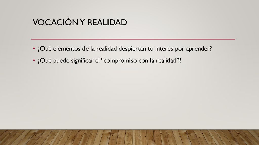 Vocación y realidad ¿Qué elementos de la realidad despiertan tu interés por aprender.