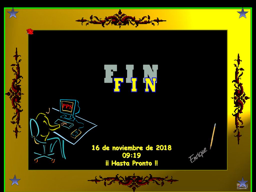 F I N PPS 16 de noviembre de :19 ¡¡ Hasta Pronto !!