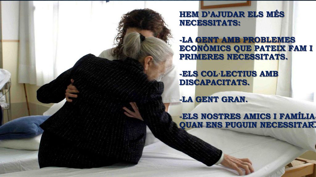 Hem d’ajudar els més necessitats: -la gent amb problemes econòmics que pateix fam i primeres necessitats.