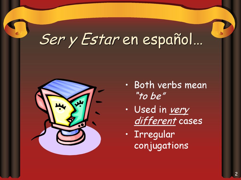 Ser y Estar en español… Both verbs mean to be