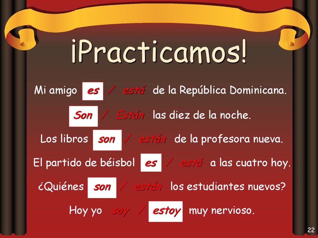 ¡Practicamos! Mi amigo es / está de la República Dominicana.