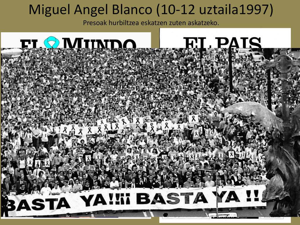 Miguel Angel Blanco (10-12 uztaila1997) Presoak hurbiltzea eskatzen zuten askatzeko.
