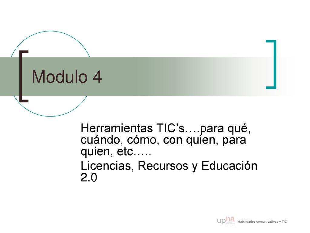 Modulo 4 Herramientas TIC’s….para qué, cuándo, cómo, con quien, para quien, etc…..
