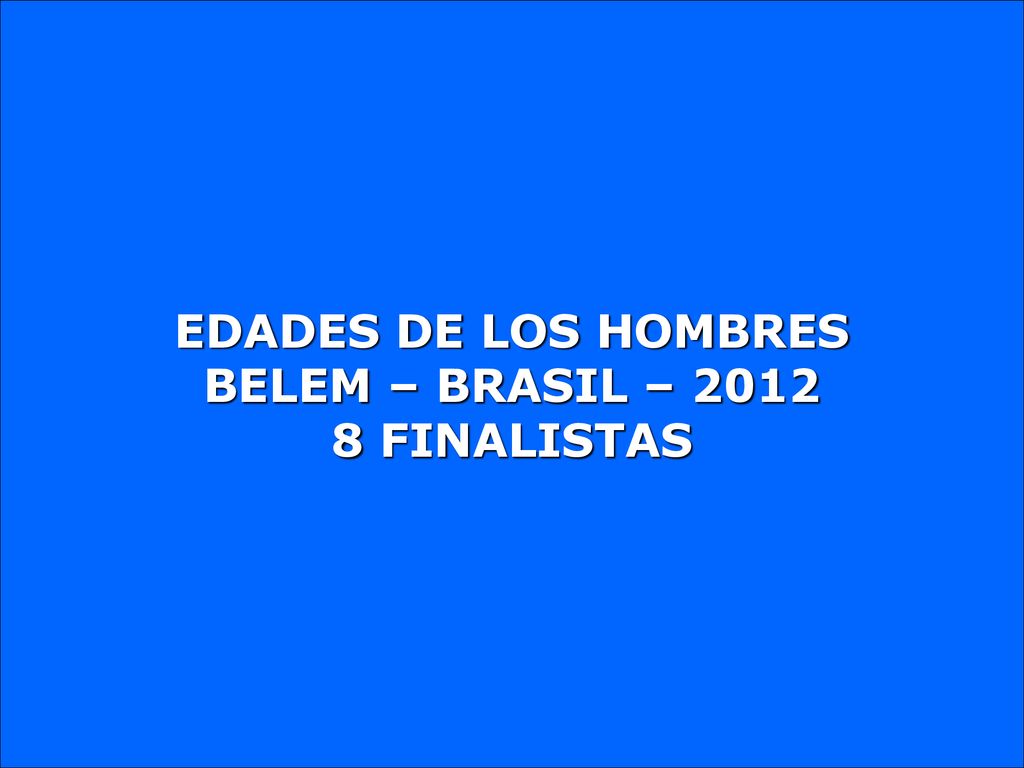 EDADES DE LOS HOMBRES BELEM – BRASIL – FINALISTAS