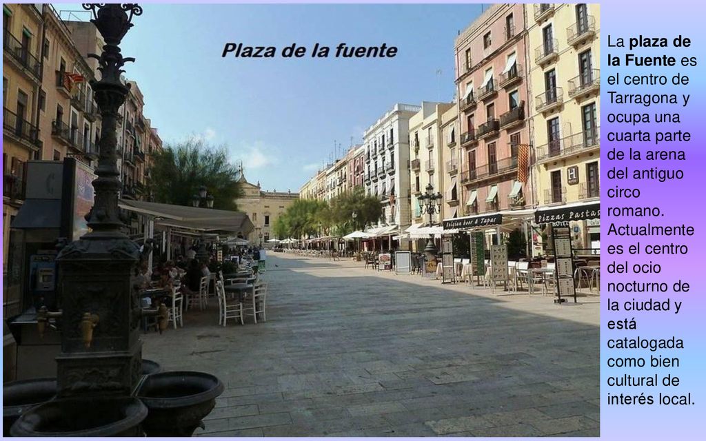 La plaza de la Fuente es el centro de Tarragona y ocupa una cuarta parte de la arena del antiguo circo romano.