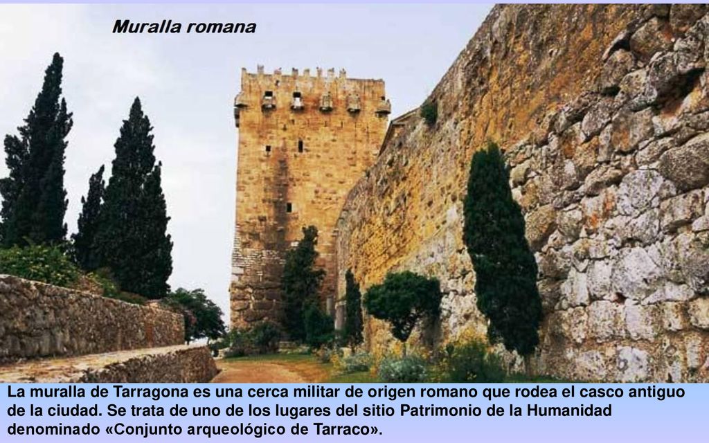 La muralla de Tarragona es una cerca militar de origen romano que rodea el casco antiguo de la ciudad.