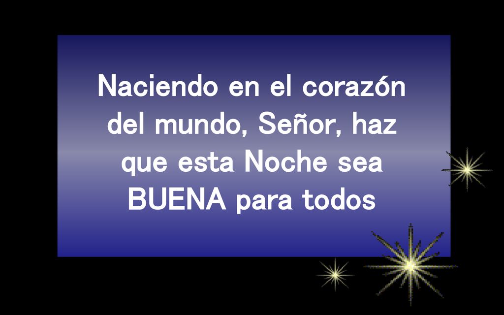 Naciendo en el corazón del mundo, Señor, haz que esta Noche sea BUENA para todos