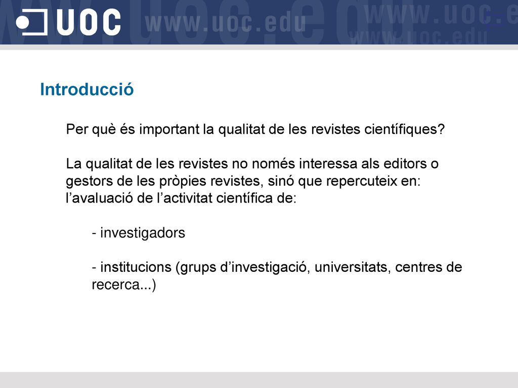 Introducció Per què és important la qualitat de les revistes científiques
