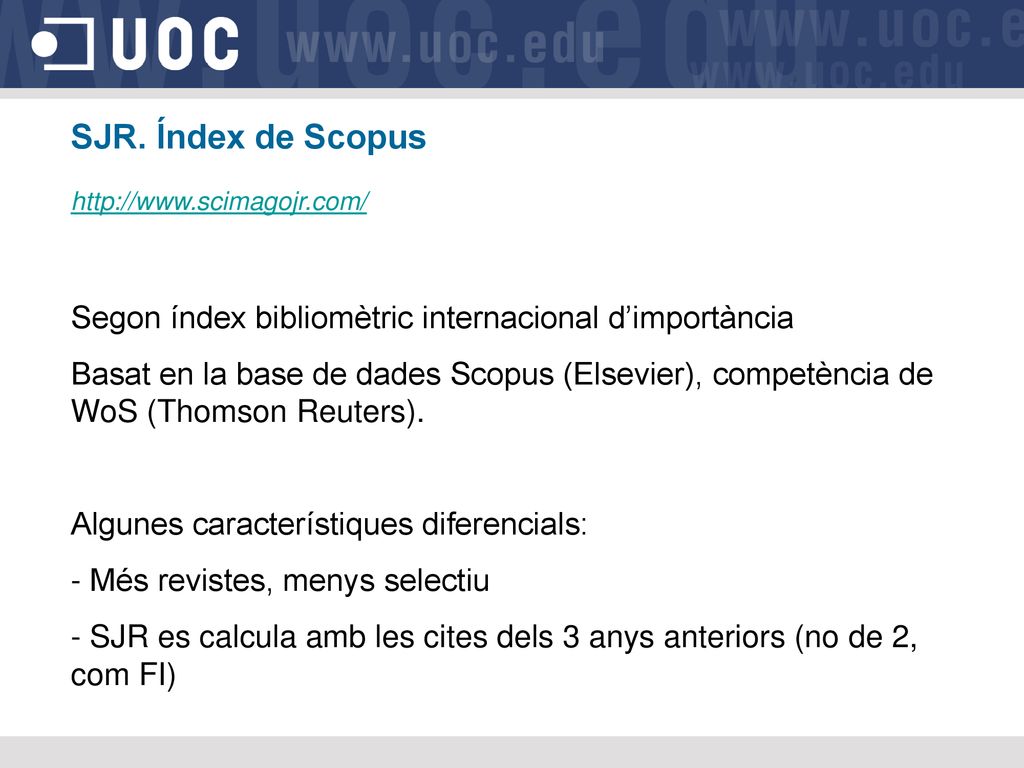 SJR. Índex de Scopus   Segon índex bibliomètric internacional d’importància.