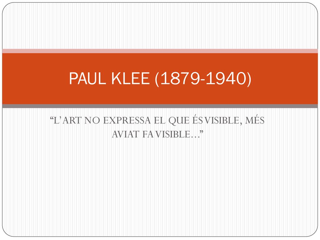 L’ART NO EXPRESSA EL QUE ÉS VISIBLE, MÉS AVIAT FA VISIBLE...
