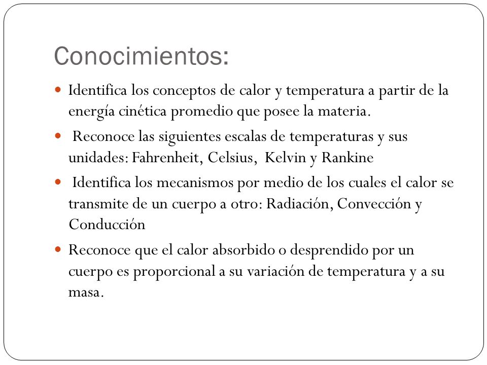 Conocimientos: Identifica los conceptos de calor y temperatura a partir de la energía cinética promedio que posee la materia.
