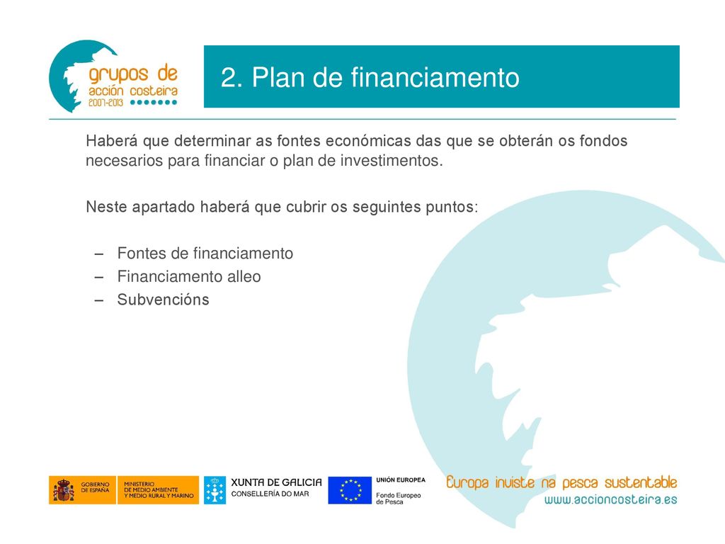 2. Plan de financiamento Haberá que determinar as fontes económicas das que se obterán os fondos necesarios para financiar o plan de investimentos.
