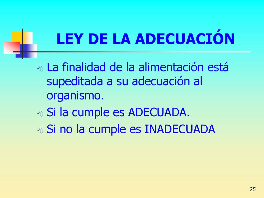 LEY DE LA ADECUACIÓN La finalidad de la alimentación está supeditada a su adecuación al organismo. Si la cumple es ADECUADA.