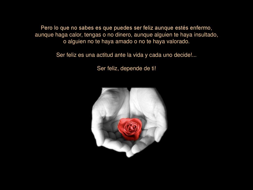 Pero lo que no sabes es que puedes ser feliz aunque estés enfermo,