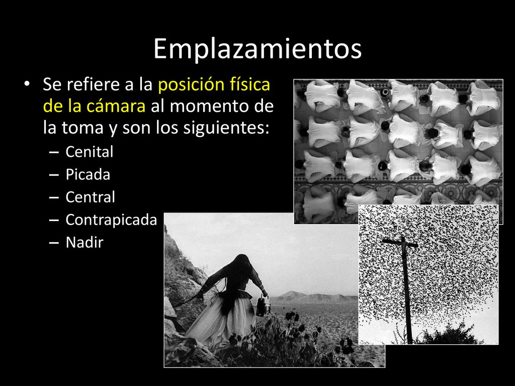 Emplazamientos Se refiere a la posición física de la cámara al momento de la toma y son los siguientes:
