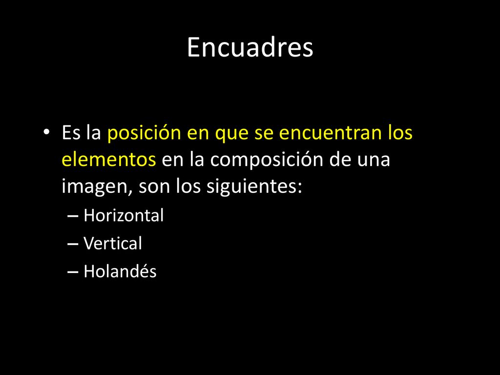 Encuadres Es la posición en que se encuentran los elementos en la composición de una imagen, son los siguientes: