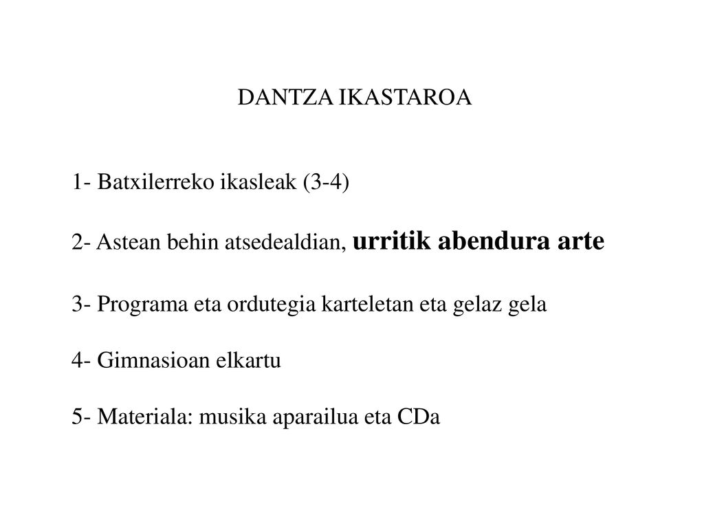 DANTZA IKASTAROA 1- Batxilerreko ikasleak (3-4) 2- Astean behin atsedealdian, urritik abendura arte.