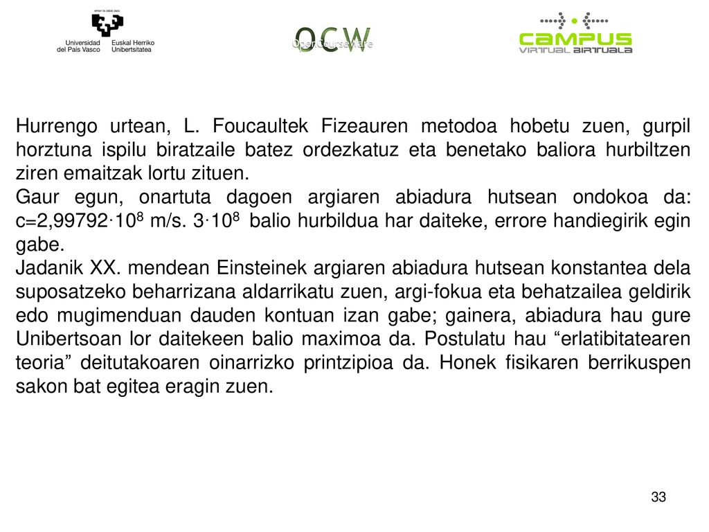 Hurrengo urtean, L. Foucaultek Fizeauren metodoa hobetu zuen, gurpil horztuna ispilu biratzaile batez ordezkatuz eta benetako baliora hurbiltzen ziren emaitzak lortu zituen.